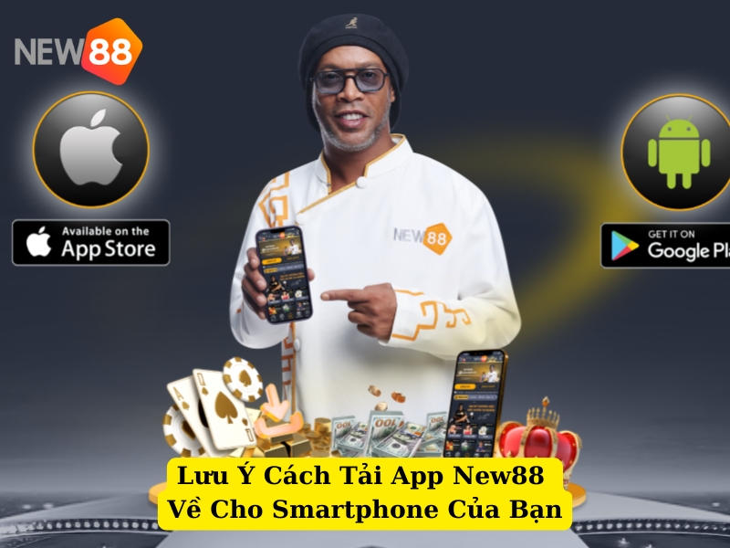 lưu ý cách tải app new88 về cho smartphone của bạn